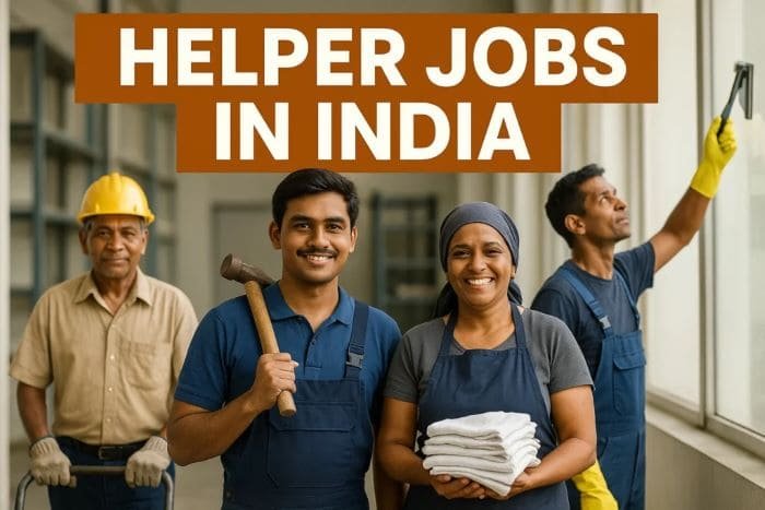 Helper Jobs in India: Complete Guide for Salary, Skills, Duties & Career Growth